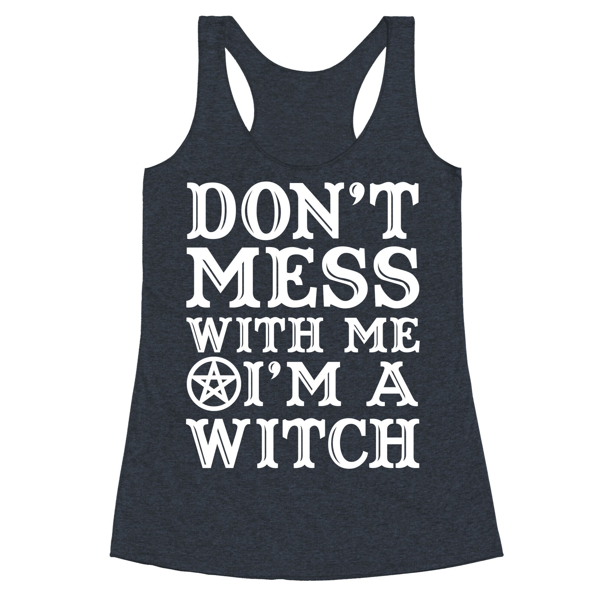 Don't Mess With Me I'm A Witch Racerback Tank